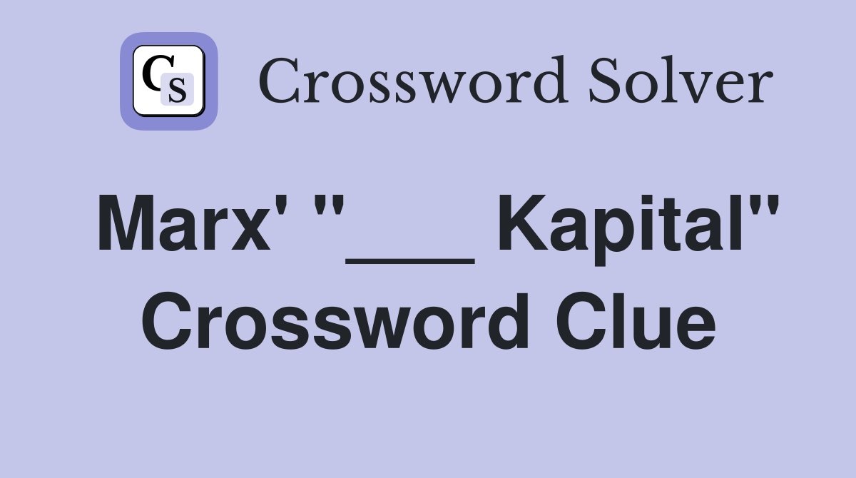 Marx' "___ Kapital" Crossword Clue