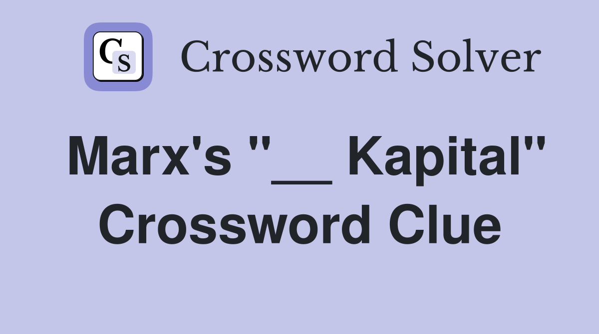 Marx's "__ Kapital" Crossword Clue