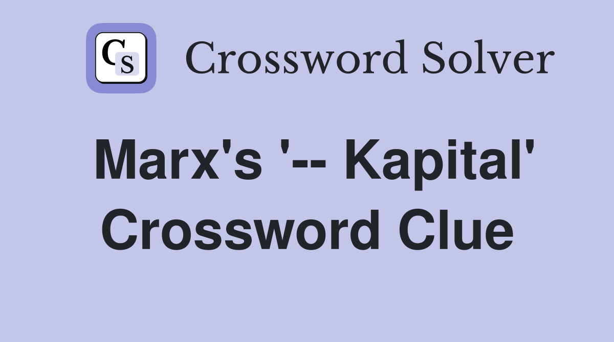 Marx's '-- Kapital' Crossword Clue