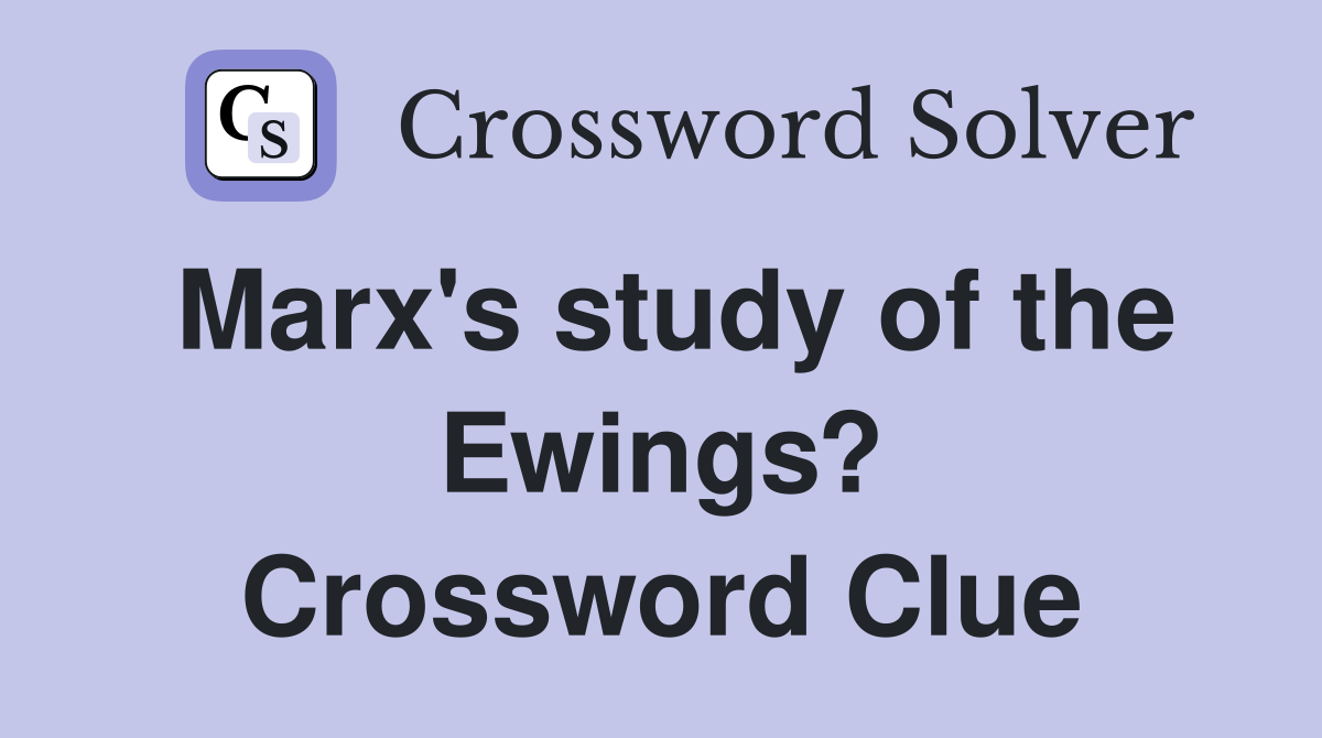 Marx's study of the Ewings? Crossword Clue