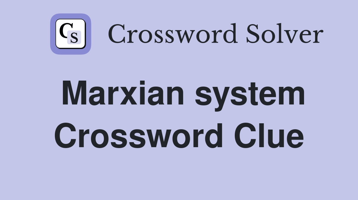 Marxian system Crossword Clue