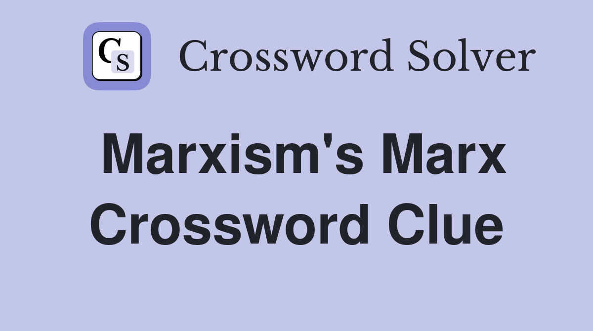 Marxism's Marx Crossword Clue