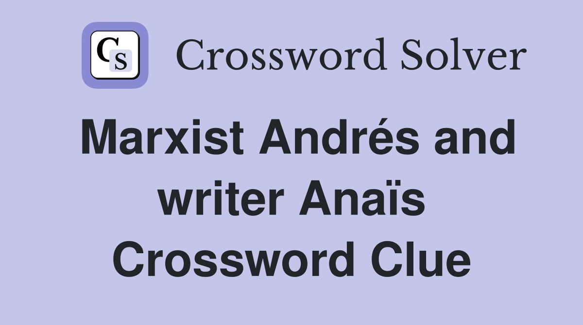 Marxist Andrés and writer Anaïs Crossword Clue