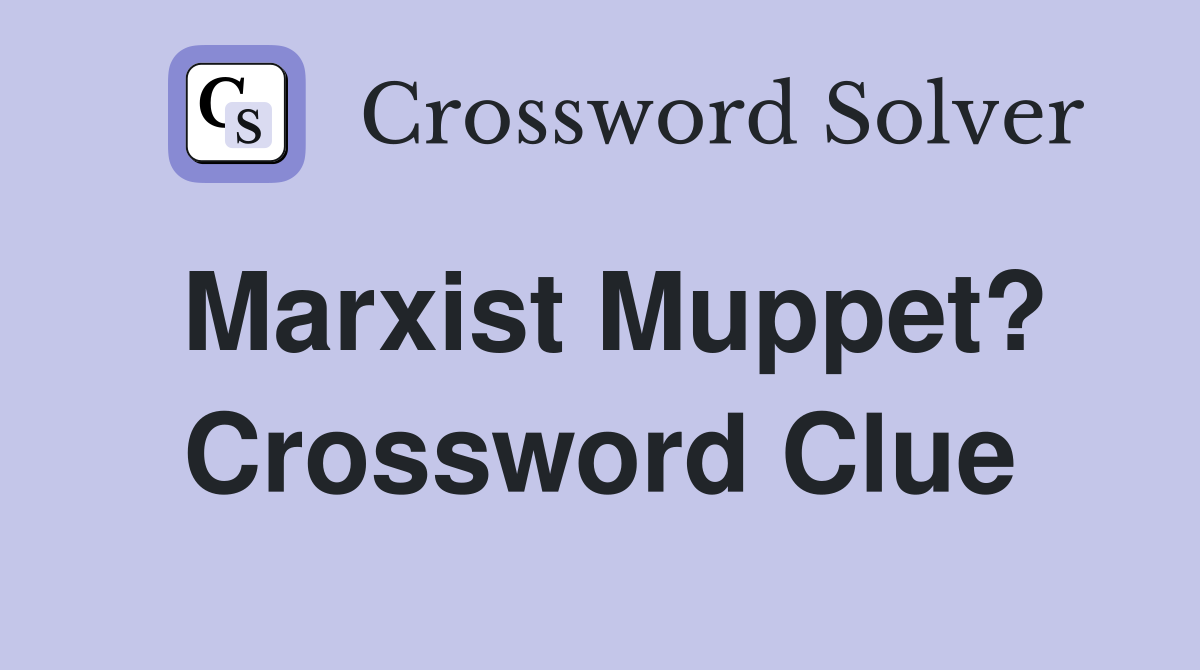 Marxist Muppet? Crossword Clue
