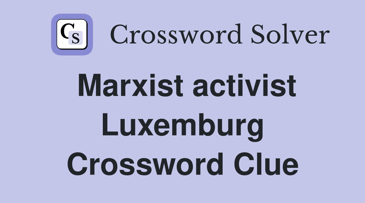 Marxist activist Luxemburg Crossword Clue