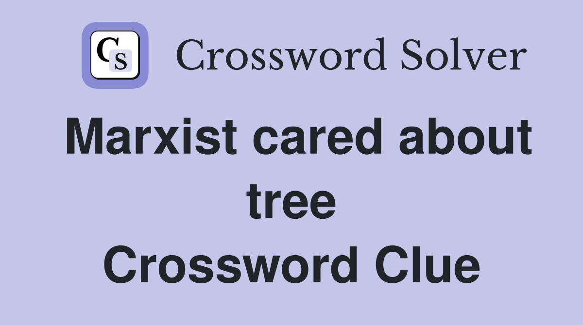 Marxist cared about tree Crossword Clue