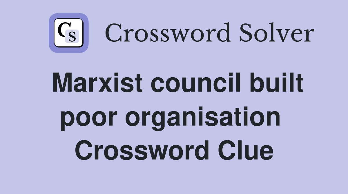Marxist council built poor organisation  Crossword Clue
