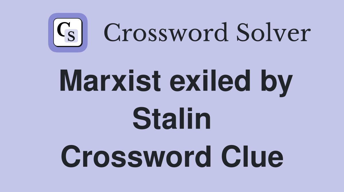 Marxist exiled by Stalin Crossword Clue