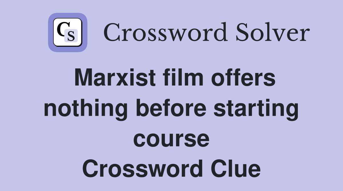 Marxist film offers nothing before starting course Crossword Clue