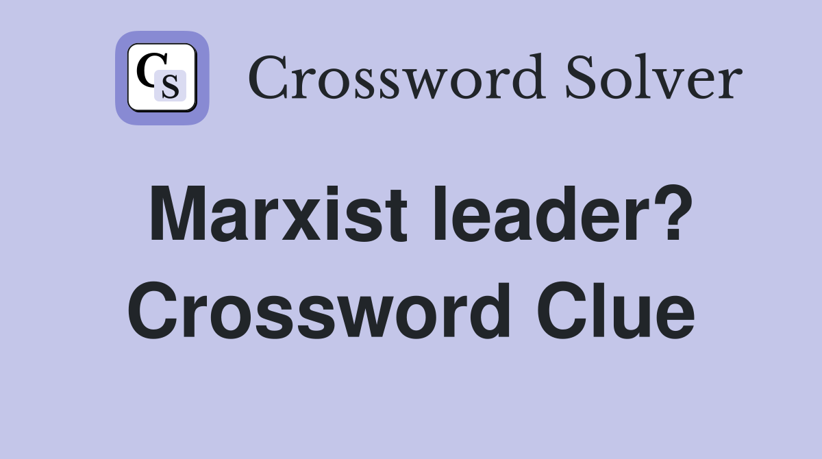 Marxist leader? Crossword Clue