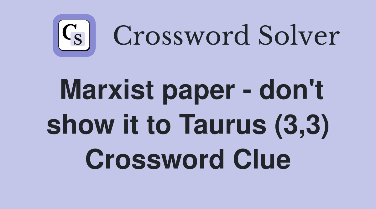 Marxist paper - don't show it to Taurus (3,3) Crossword Clue