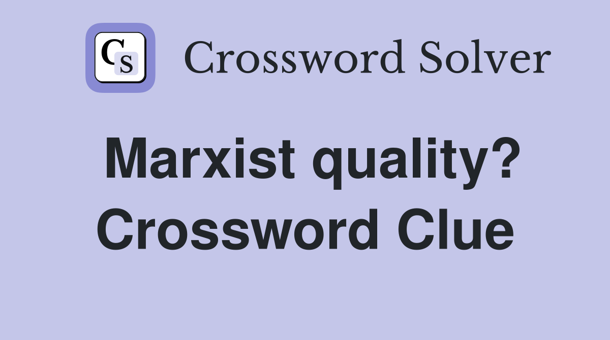Marxist quality? Crossword Clue
