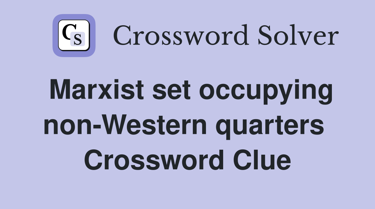 Marxist set occupying non-Western quarters  Crossword Clue
