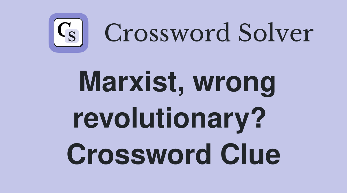 Marxist, wrong revolutionary?  Crossword Clue