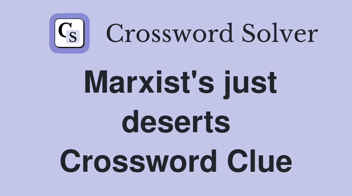 Marxist's just deserts Crossword Clue