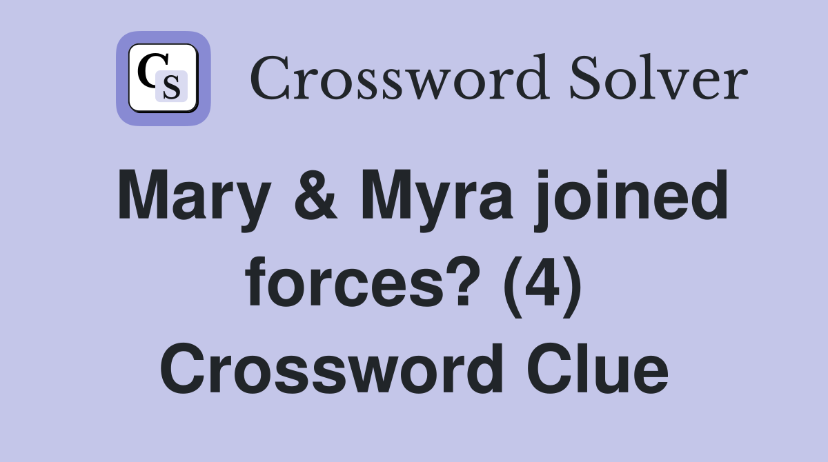 Mary & Myra joined forces? (4) Crossword Clue