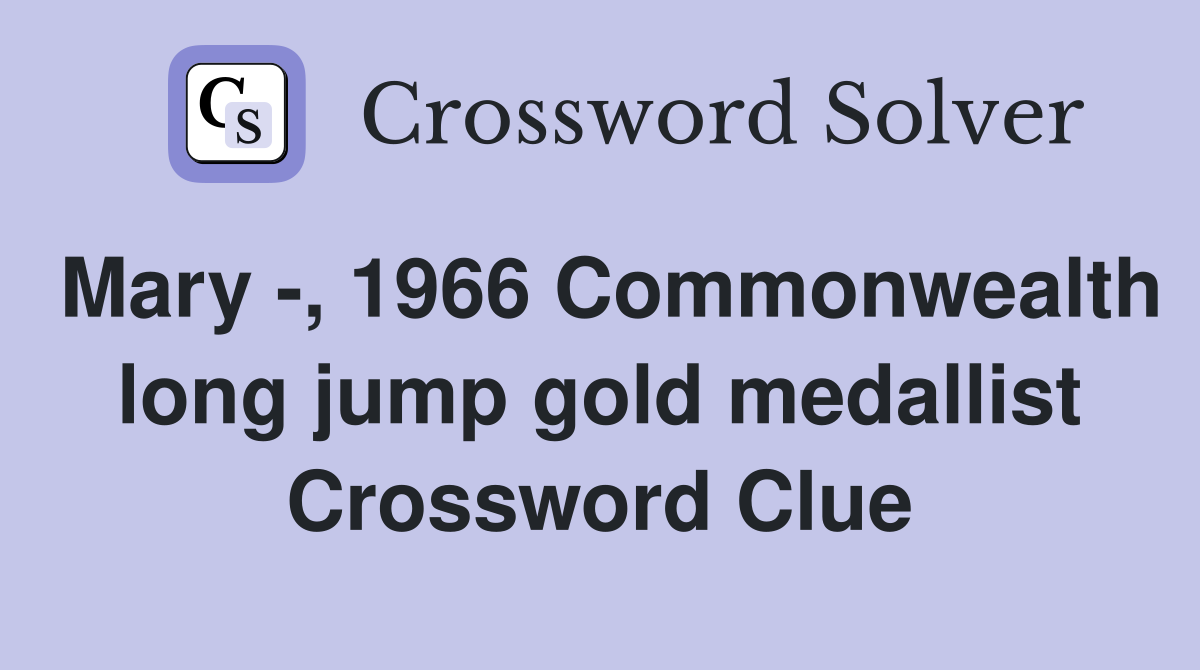 Mary -, 1966 Commonwealth long jump gold medallist Crossword Clue