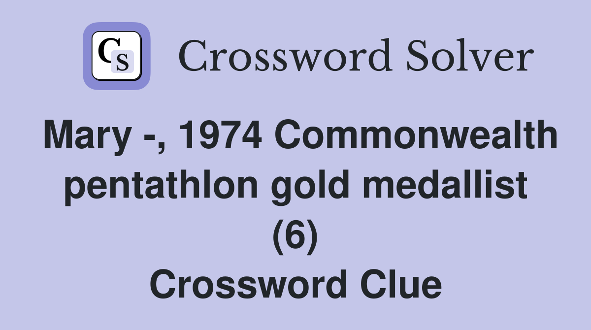 Mary -, 1974 Commonwealth pentathlon gold medallist (6) Crossword Clue