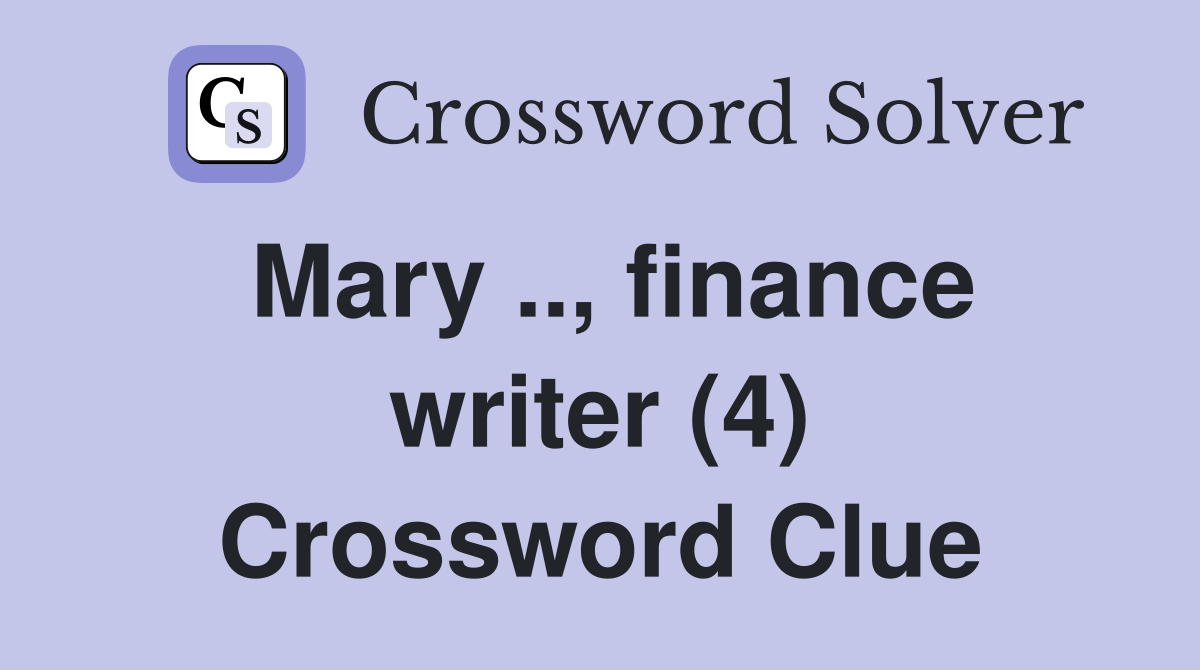 Mary .., finance writer (4) Crossword Clue