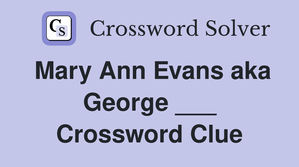 Mary Ann Evans aka George ___ Crossword Clue
