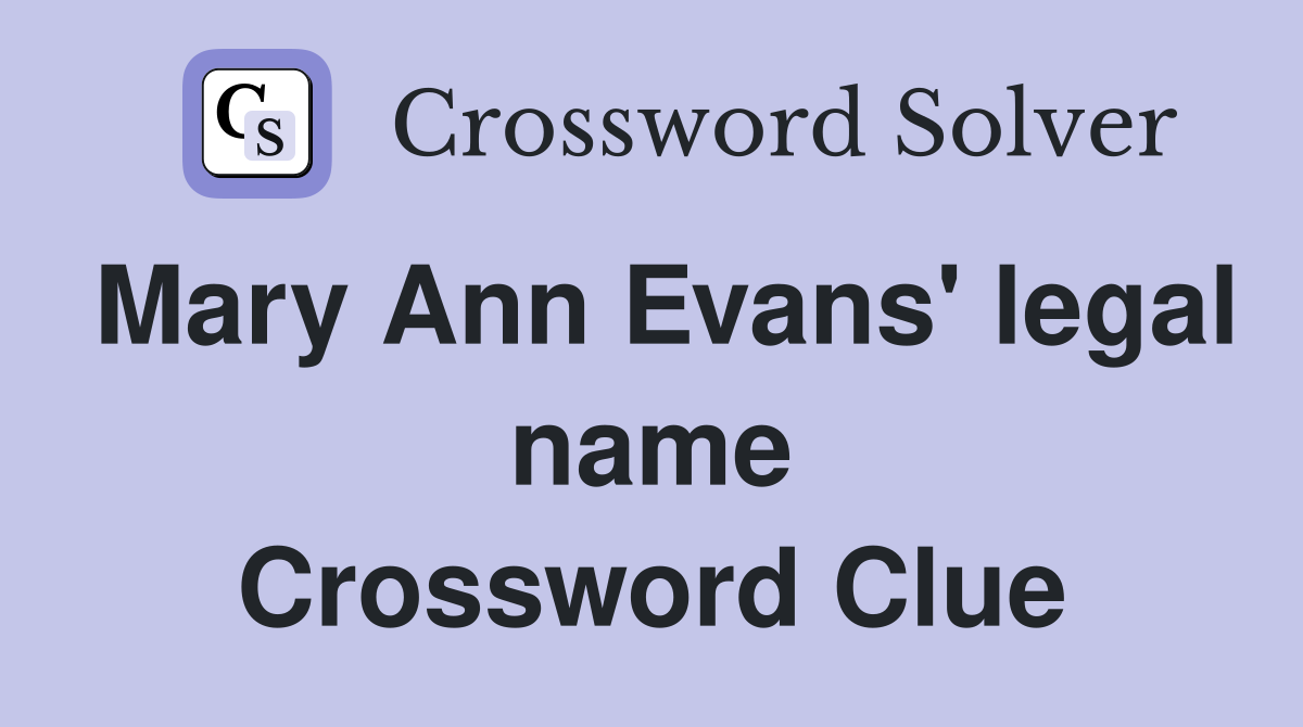 Mary Ann Evans' legal name Crossword Clue