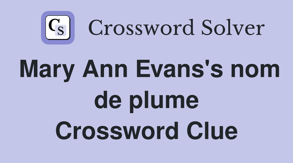 Mary Ann Evans's nom de plume Crossword Clue