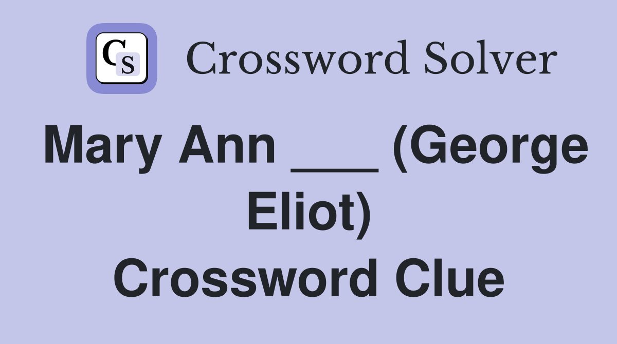 Mary Ann ___ (George Eliot) Crossword Clue
