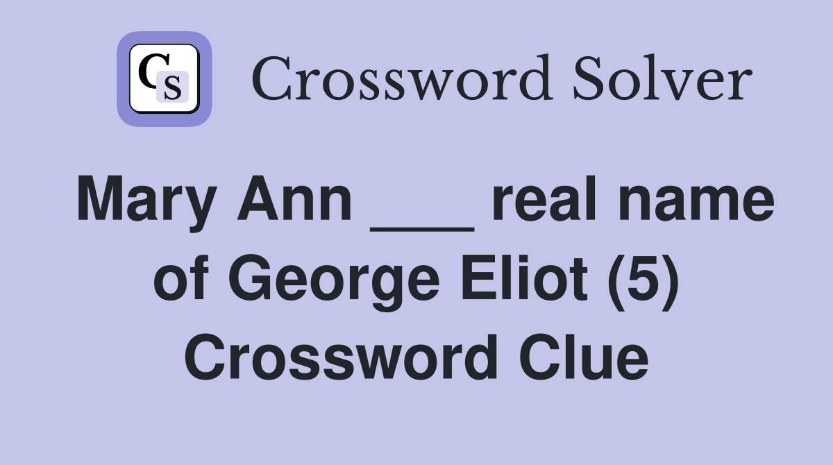 Mary Ann ___ real name of George Eliot (5) Crossword Clue