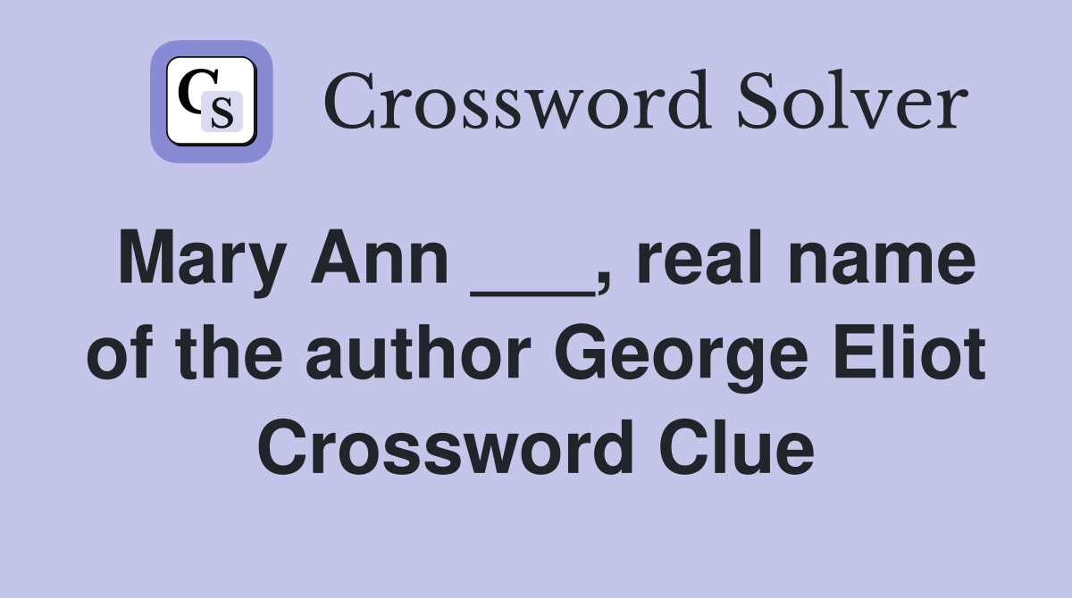 Mary Ann ___, real name of the author George Eliot Crossword Clue