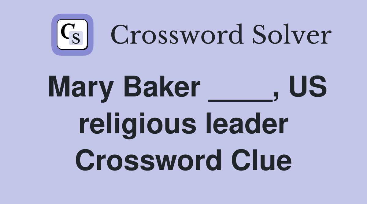 Mary Baker ____, US religious leader Crossword Clue