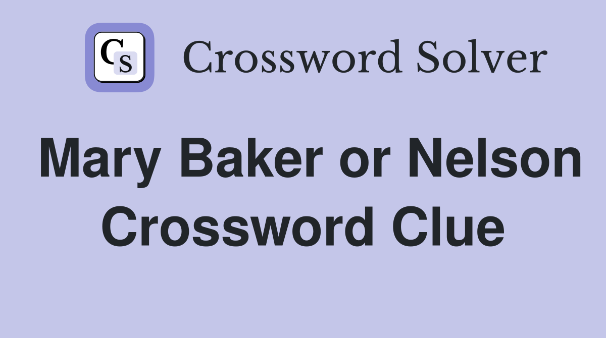 Mary Baker or Nelson Crossword Clue
