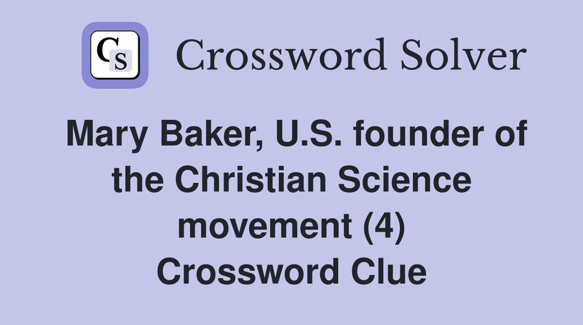 Mary Baker, U.S. founder of the Christian Science movement (4) Crossword Clue