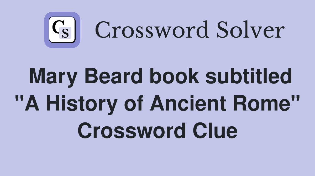 Mary Beard book subtitled "A History of Ancient Rome" Crossword Clue