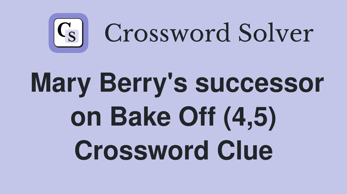 Mary Berry's successor on Bake Off (4,5) Crossword Clue