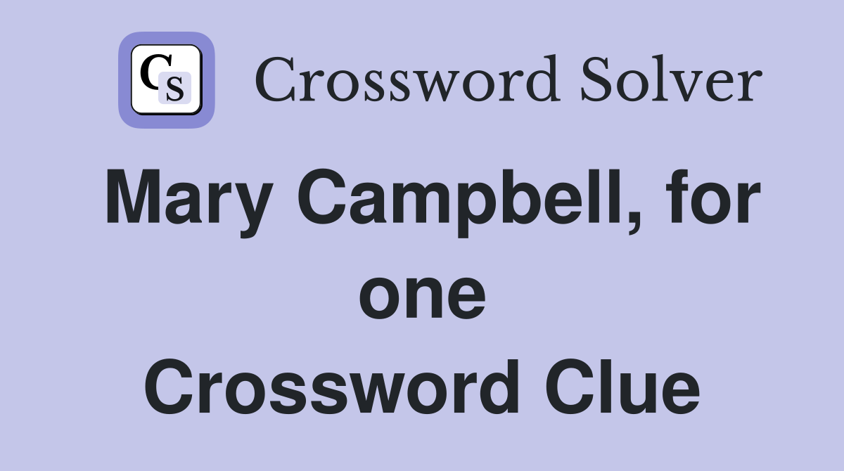 Mary Campbell, for one Crossword Clue