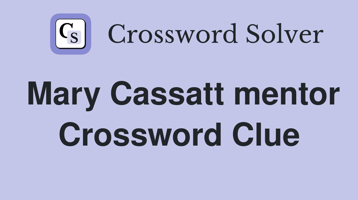 Mary Cassatt mentor Crossword Clue Answers Crossword Solver