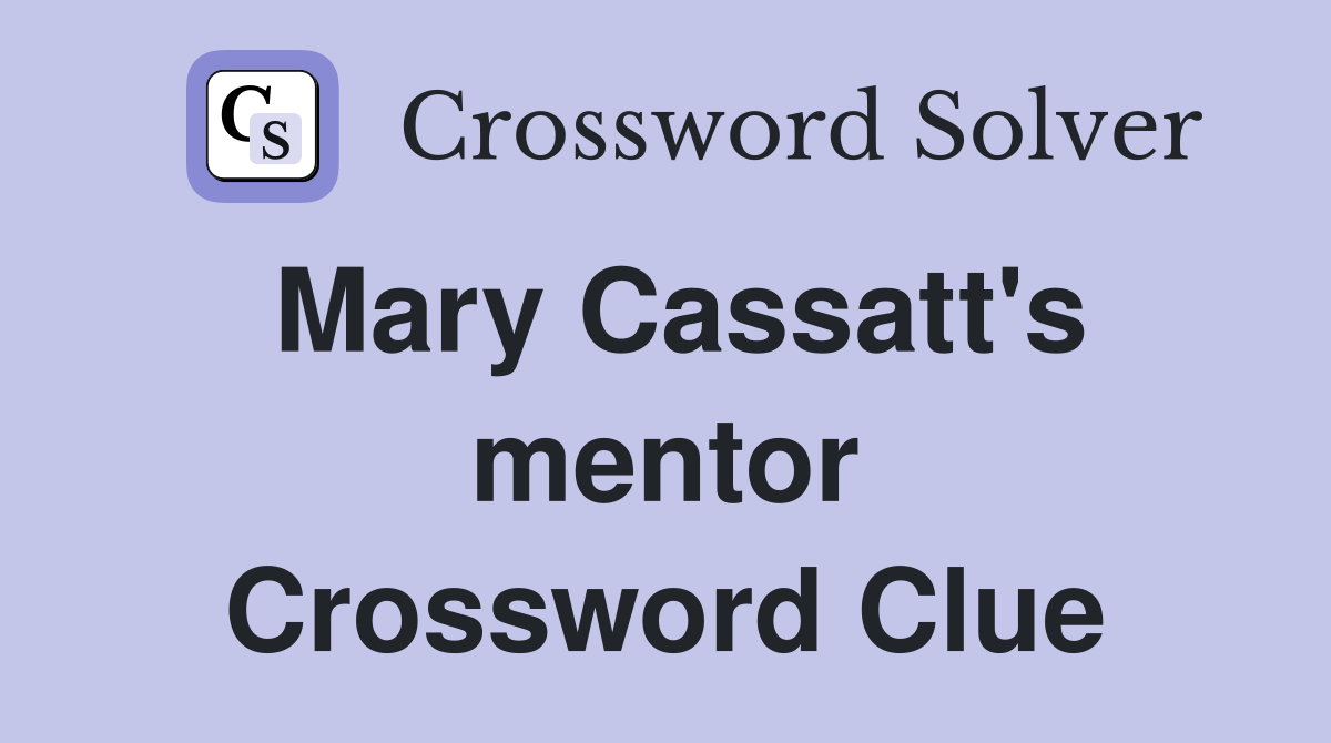 Mary Cassatt's mentor Crossword Clue