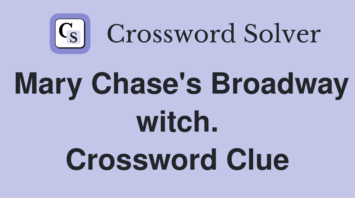 Mary Chase's Broadway witch. Crossword Clue