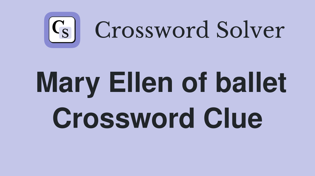 Mary Ellen of ballet Crossword Clue