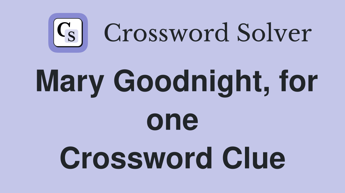 Mary Goodnight, for one Crossword Clue