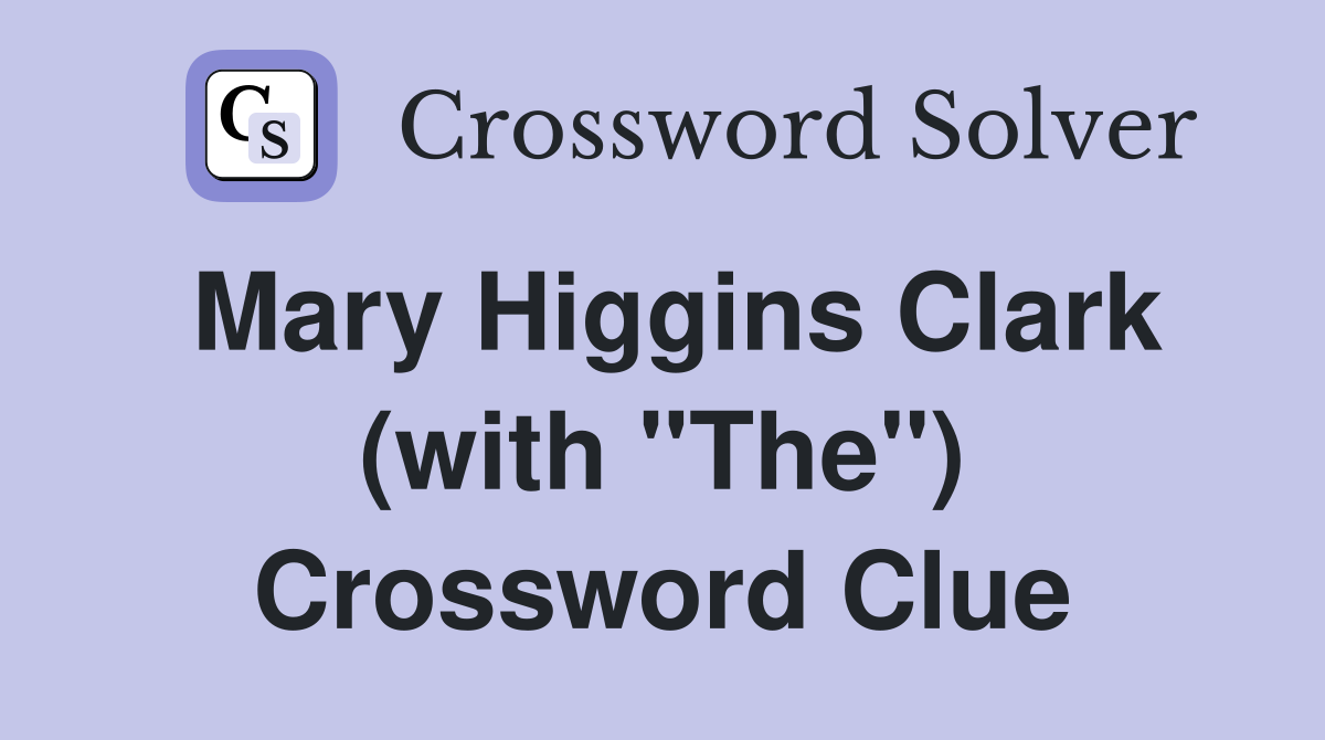 Mary Higgins Clark (with "The") Crossword Clue