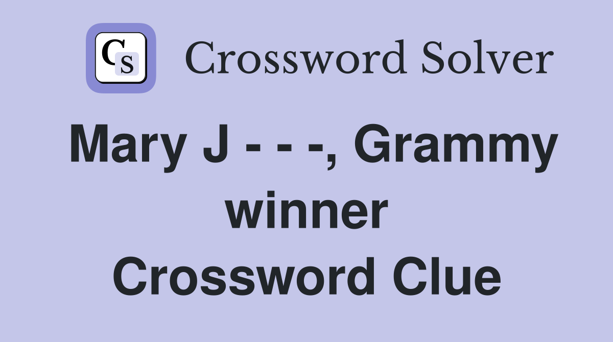 Mary J - - -, Grammy winner Crossword Clue