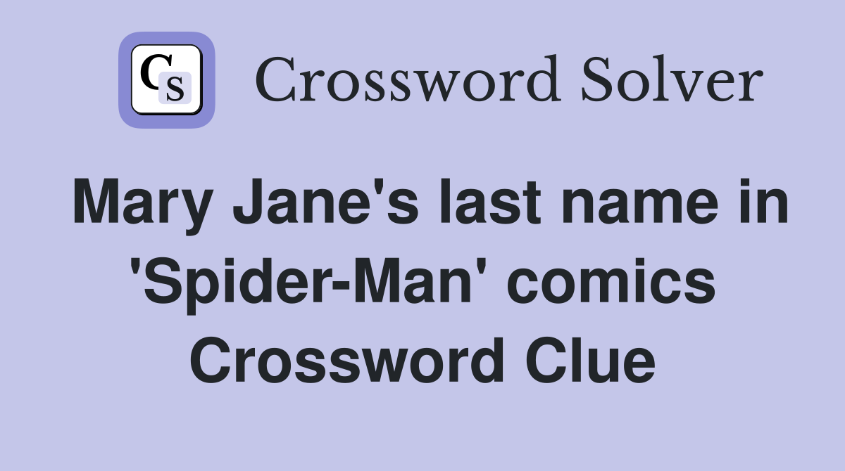 Mary Jane's last name in 'Spider-Man' comics Crossword Clue