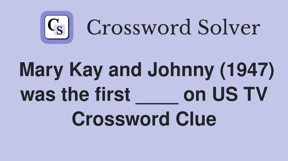 Mary Kay and Johnny (1947) was the first ____ on US TV Crossword Clue