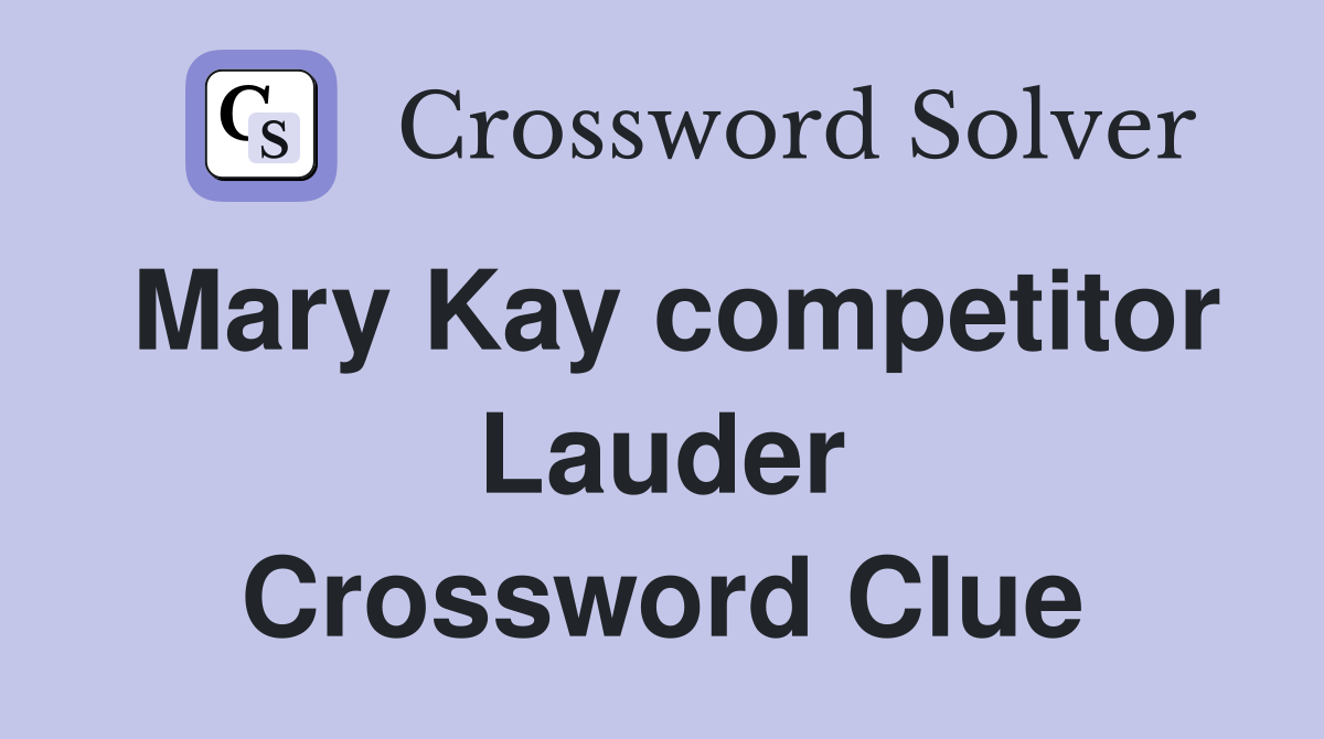 Mary Kay competitor Lauder Crossword Clue