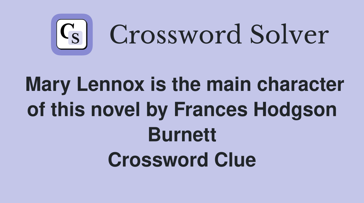 Mary Lennox is the main character of this novel by Frances Hodgson Burnett Crossword Clue