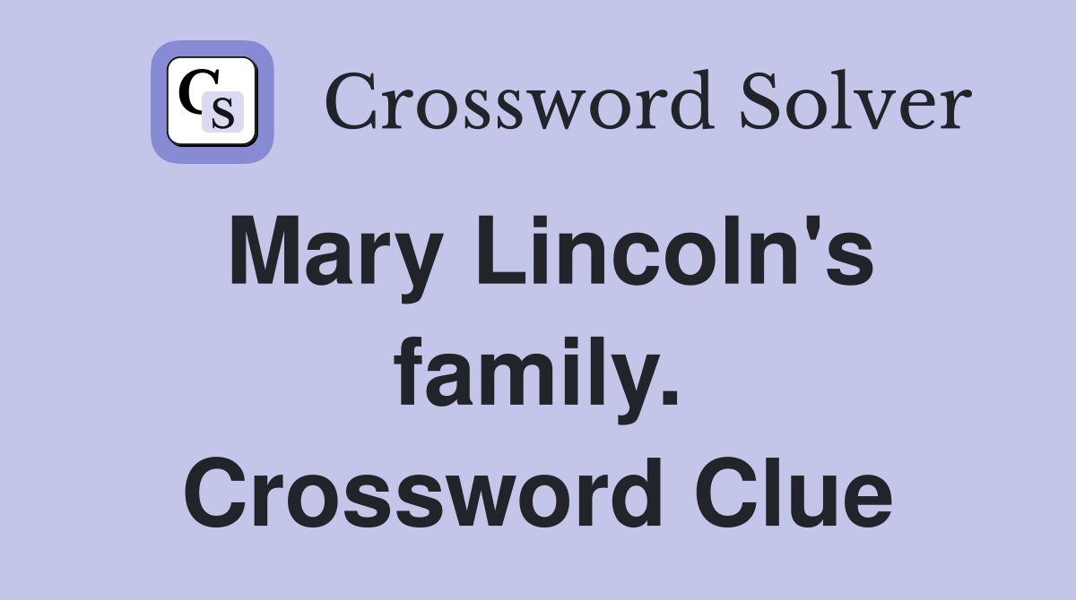 Mary Lincoln's family. Crossword Clue
