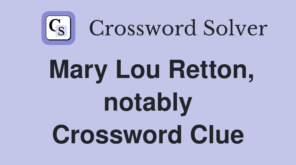 Mary Lou Retton, notably Crossword Clue