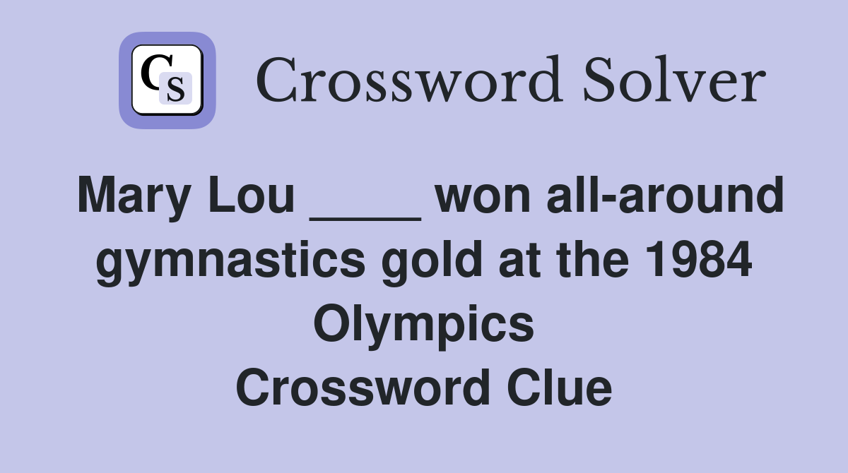 Mary Lou ____ won all-around gymnastics gold at the 1984 Olympics Crossword Clue