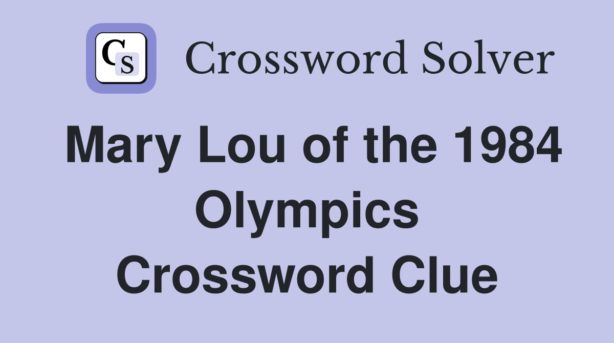 Mary Lou of the 1984 Olympics Crossword Clue